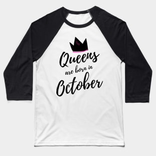 Queens are born in October. Happy Birthday! Baseball T-Shirt